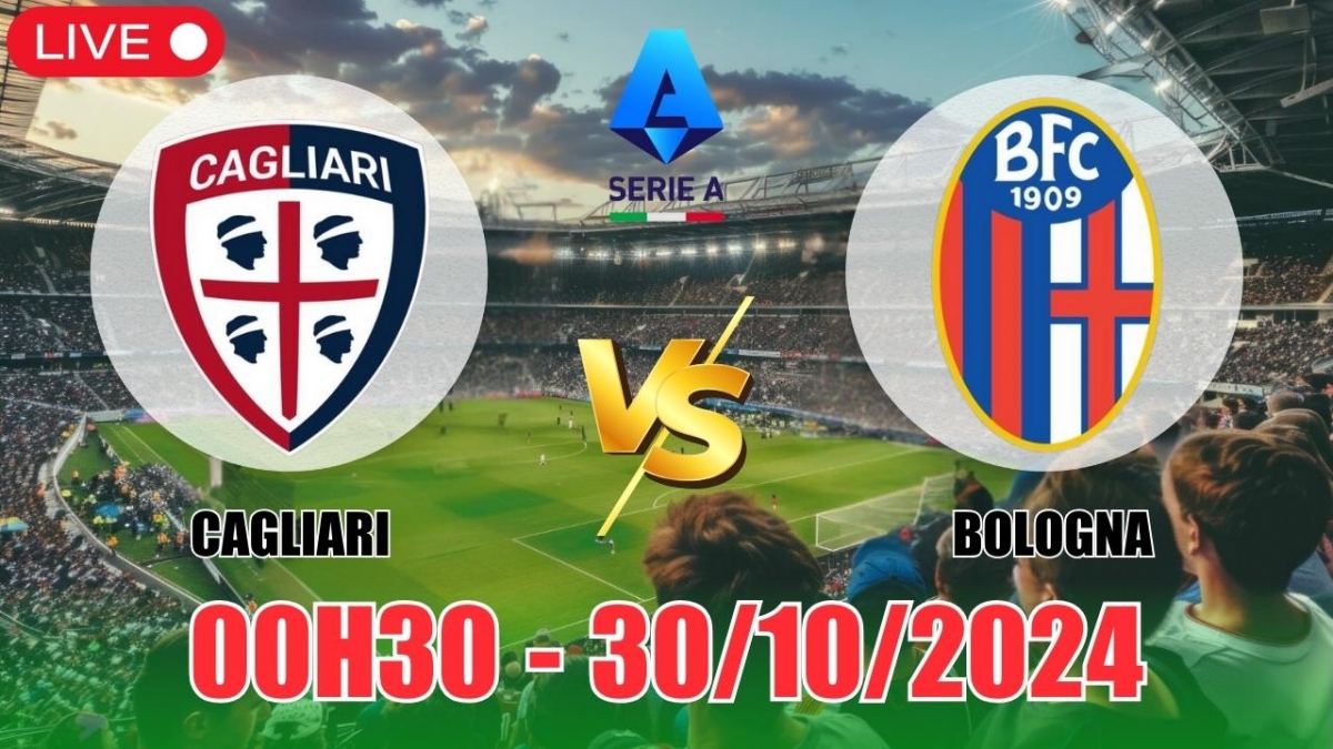 Nhận định Cagliari vs Bologna (00h30, 30/10) vòng 10 Serie A: Đặt niềm tin  vào Cagliari