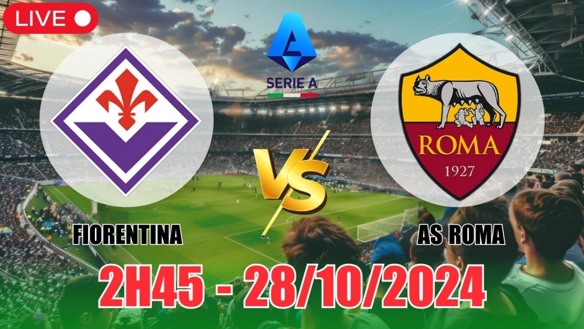 Nhận định Fiorentina vs AS Roma (2h45, 28/10) vòng 9 Serie A: Tin vào Fiorentina trên sân nhà