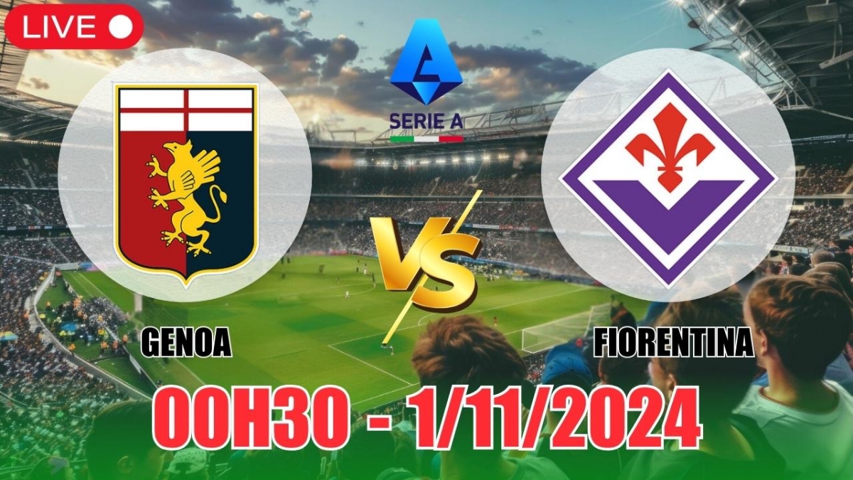 Nhận định Genoa vs Fiorentina (00h30, 1/11) vòng 10 Serie A: Fiorentina nắm  chắc phần thắng