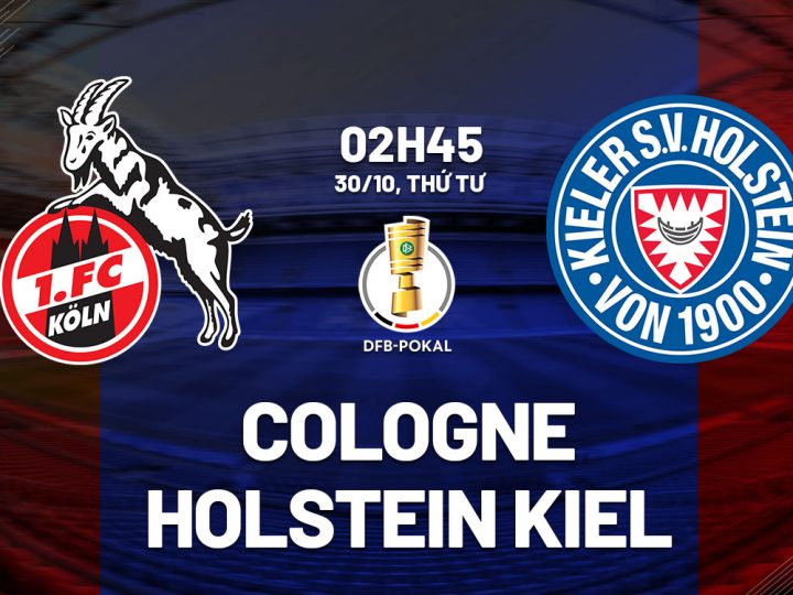 Soi Kèo Koln vs Kiel, 02h45 ngày 30/10 Cúp Đức