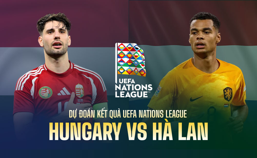 Dự đoán kết quả Hungary vs Hà Lan UEFA Nations League