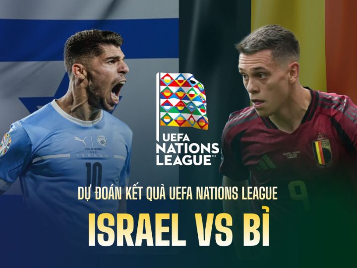 Soi Kèo Israel vs Bỉ, 02h45 ngày 18/11 UEFA Nations League