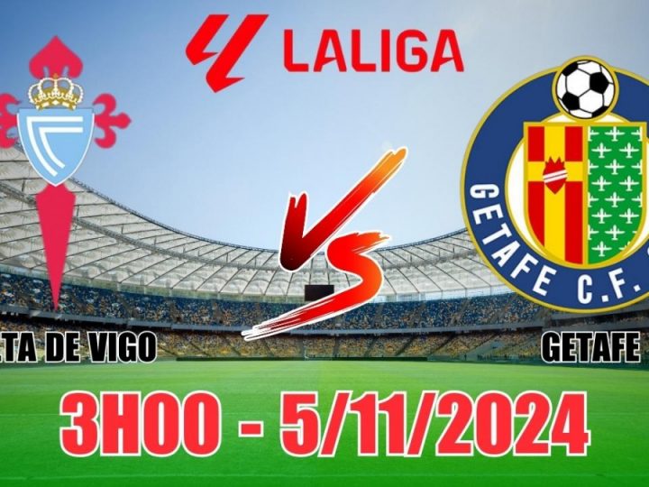 Soi Kèo Celta Vigo vs Getafe, 03h00 ngày 05/11 La Liga