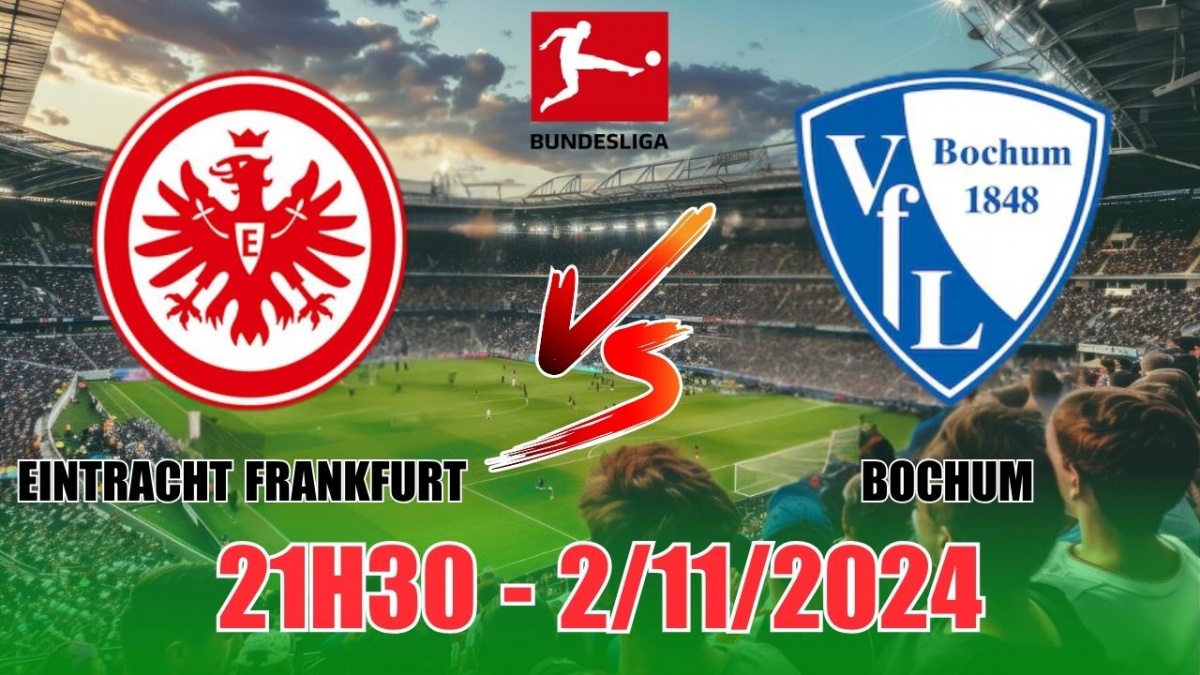 Nhận định Eintracht Frankfurt vs Bochum (21h30, 2/11) vòng 9 Bundesliga:  Frankfurt thắng thuyết phục