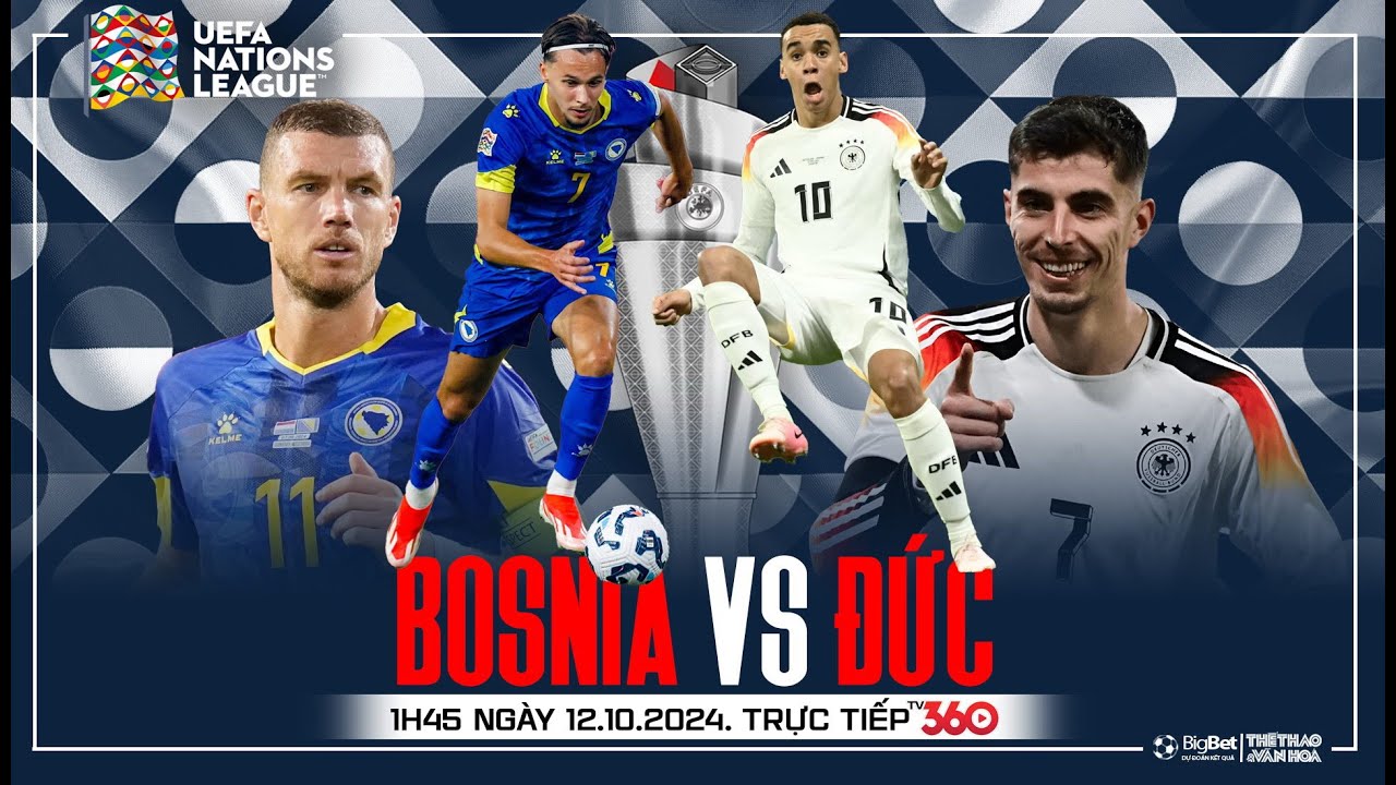 UEFA NATIONS LEAGUE | Bosnia Herzegovina - Đức (1h45 ngày 12/10) trực tiếp  TV360 | NHẬN ĐỊNH BÓNG ĐÁ