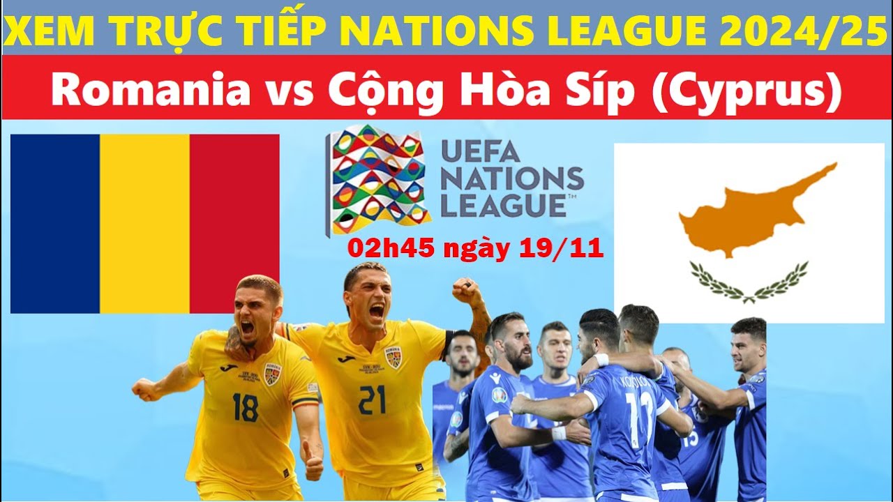 TRỰC TIẾP I ROMANIA vs CYPRUS, 02H45 NGÀY 19/11 I LINK XEM BÓNG ĐÁ NATIONS  LEAGUE 2024/25 - YouTube