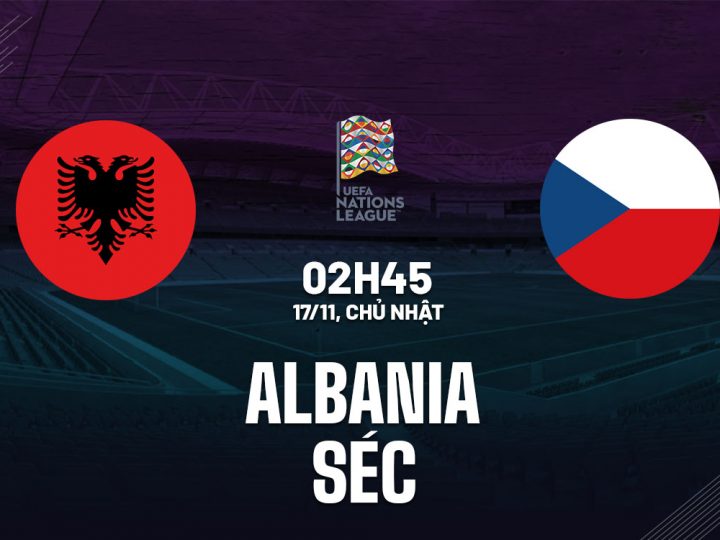 Soi Kèo Albania vs Séc, 02h45 ngày 17/11 UEFA Nations League