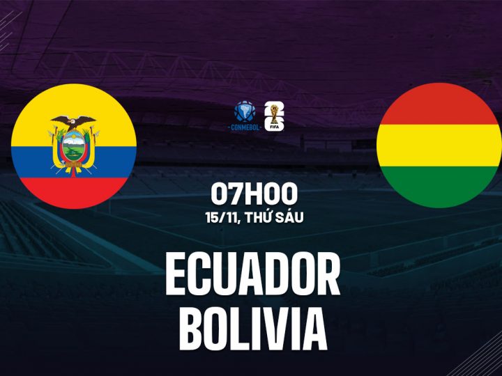 Soi Kèo Ecuador vs Bolivia, 07h00 ngày 15/11 Vòng loại World Cup 2026