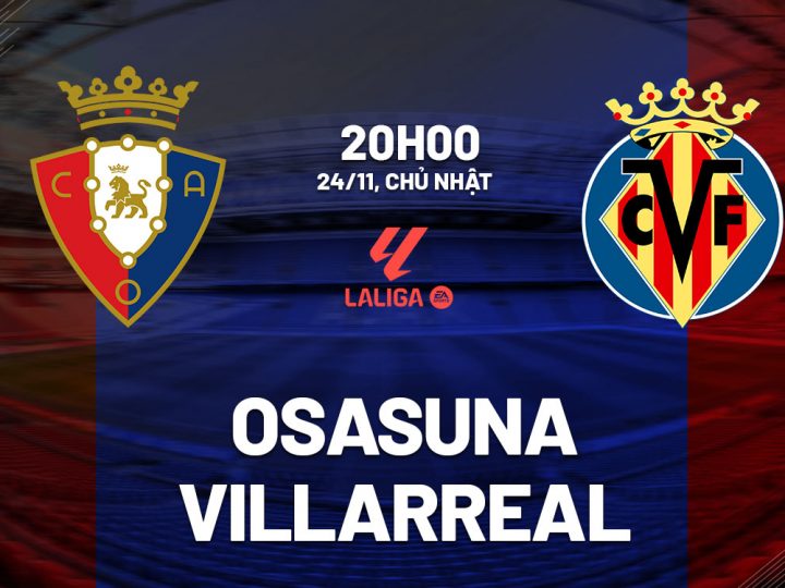 Soi Kèo Osasuna vs Villarreal, 20h00 ngày 24/11 La Liga