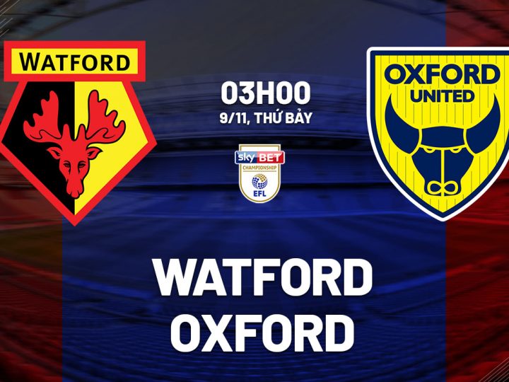 Soi Kèo Watford vs Oxford, 03h00 ngày 09/11 Championship