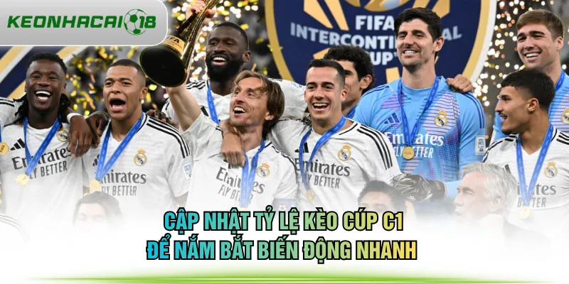 Cập nhật tỷ lệ kèo cúp C1 để nắm bắt biến động nhanh