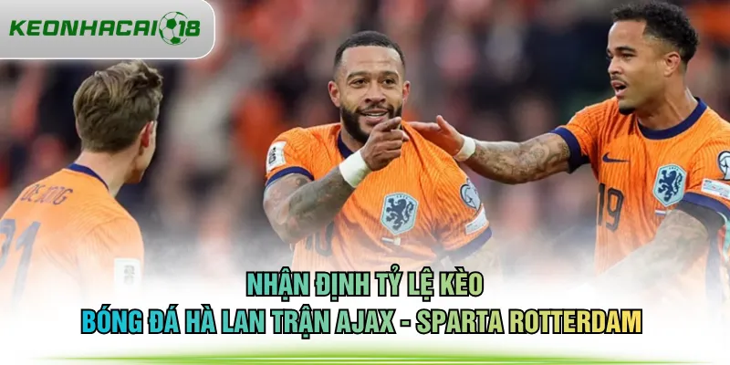Nhận định tỷ lệ kèo bóng đá Hà Lan trận Ajax - Sparta Rotterdam